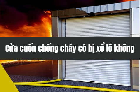 Cửa cuốn chống cháy có bị xổ lô không