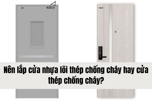 Nên lắp cửa nhựa lõi thép chống cháy hay cửa thép chống cháy