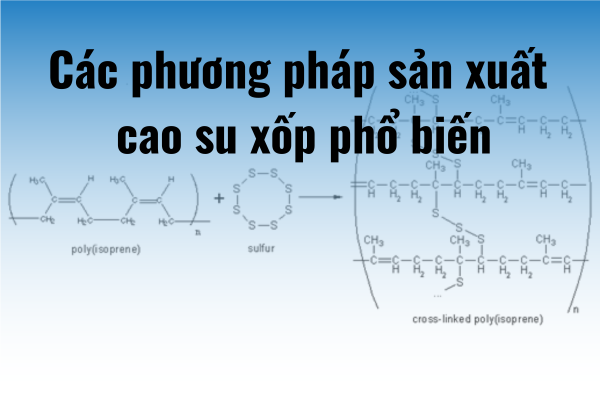 Các phương pháp sản xuất cao su xốp phổ biến