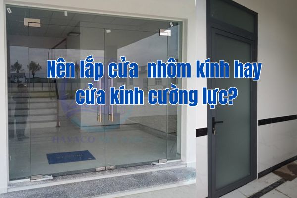 Nên lắp cửa  nhôm kính hay cửa kính cường lực