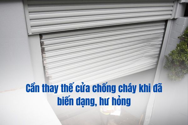 Cần thay thế cửa chống cháy khi đã biến dạng, hư hỏng