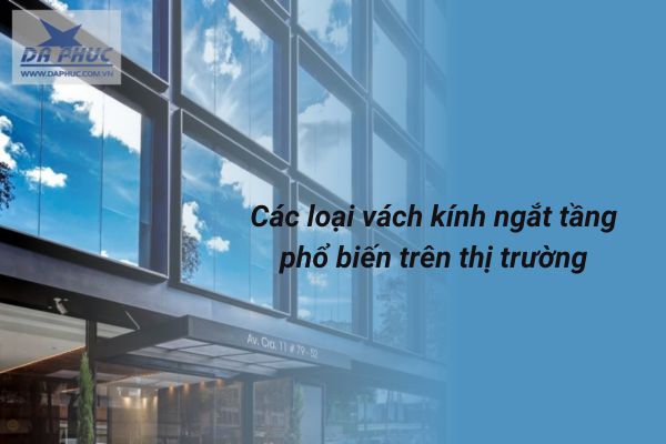 Các loại vách kính ngắt tầng phổ biến trên thị trường